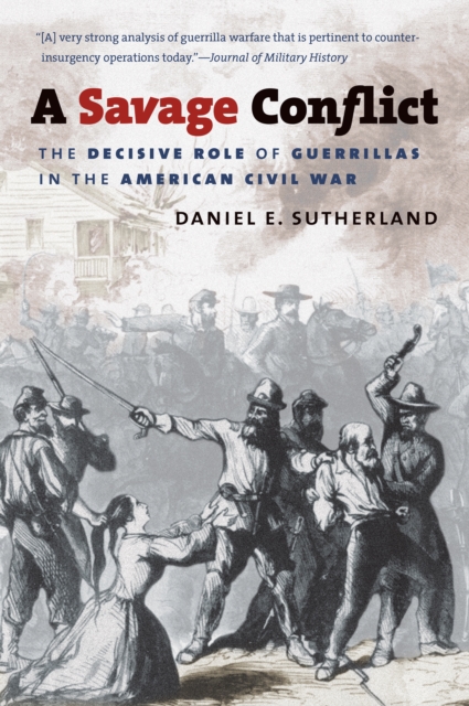 A Savage Conflict : The Decisive Role of Guerrillas in the American Civil War, EPUB eBook