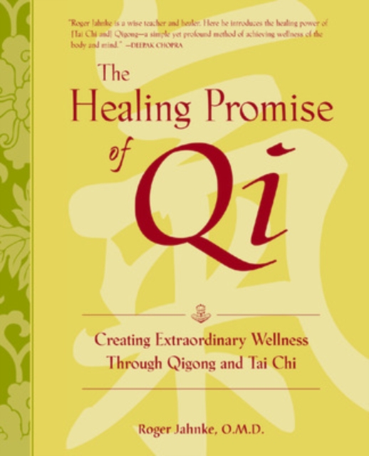 The Healing Promise of Qi: Creating Extraordinary Wellness Through Qigong and Tai Chi, Hardback Book