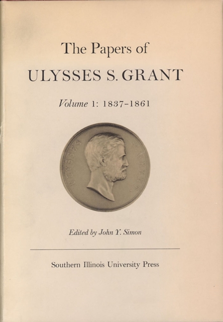 The Papers of Ulysses S. Grant, Volume 1 : 1837-1861, Hardback Book