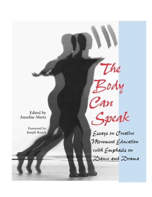 The Body Can Speak : Essays on Creative Movement Education with Emphasis on Dance and Drama, Paperback / softback Book