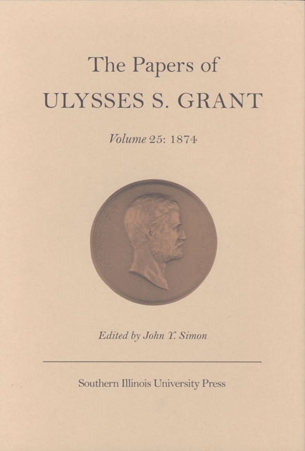 The Papers of Ulysses S.Grant v. 25; 1874, Hardback Book