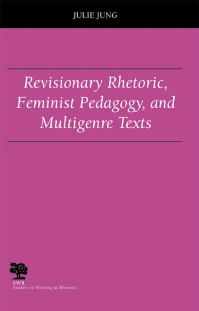 Revisionary Rhetoric, Feminist Pedagogy, and Multigenre Texts, Paperback / softback Book