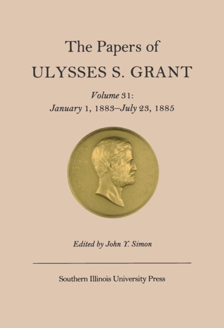 The Papers of Ulysses S. Grant v. 31; January 1, 1883-July 23, 1885, Hardback Book