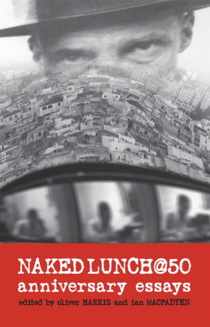 Naked Lunch @ 50 : Anniversary Essays, Paperback / softback Book