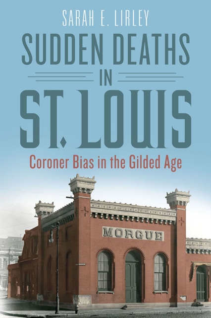 Sudden Deaths in St. Louis : Coroner Bias in the Gilded Age, Paperback / softback Book