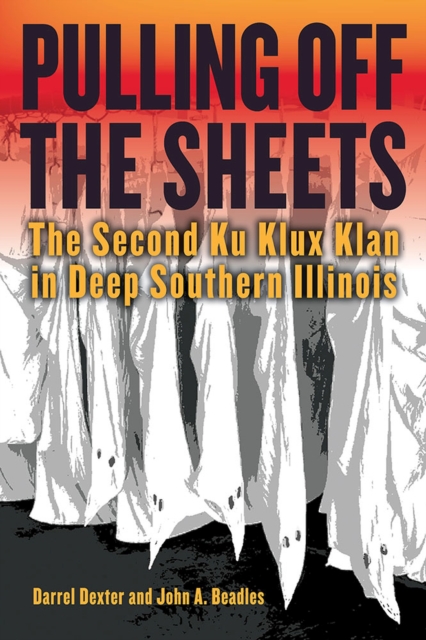 Pulling off the Sheets : The Second Ku Klux Klan in Deep Southern Illinois, Paperback / softback Book