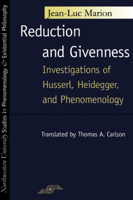 Reduction and Givenness : Investigations of Husserl, Heidegger, and Phenomenology, Paperback / softback Book