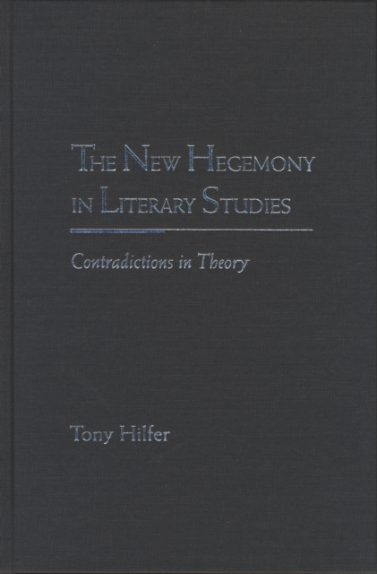 The New Hegemony in Literary Studies : Contradictions in Theory, Hardback Book