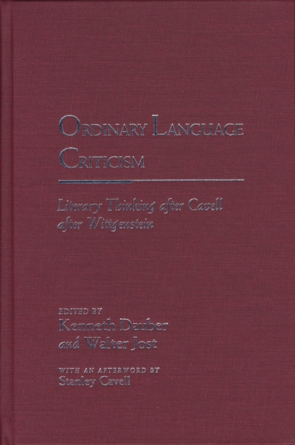 Ordinary Language Criticism : Literary Thinking After Cavell After Wittgenstein, Hardback Book