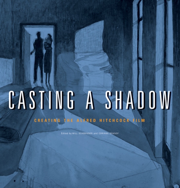 Casting a Shadow : Creating the Alfred Hitchcock Film, Paperback / softback Book