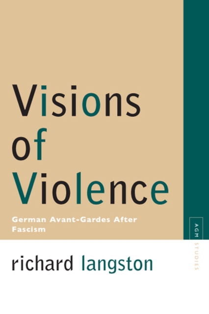 Visions of Violence : German Avant-gardes After Fascism, Paperback / softback Book