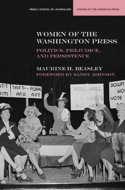 Women of the Washington Press : Poltics, Prejudice, and Persistence, Paperback / softback Book