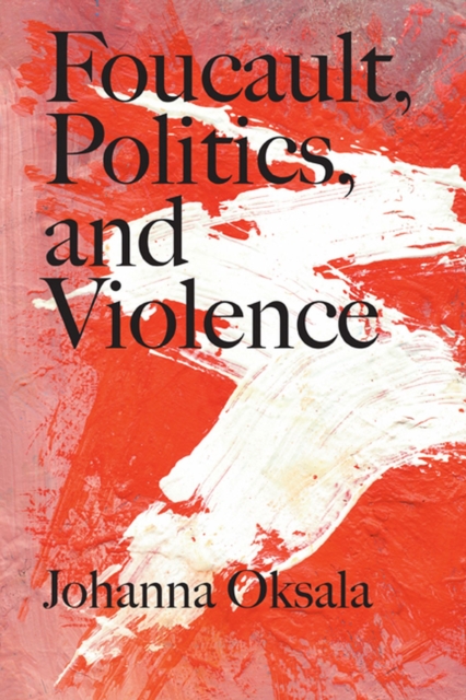 Foucault, Politics, and Violence, Hardback Book