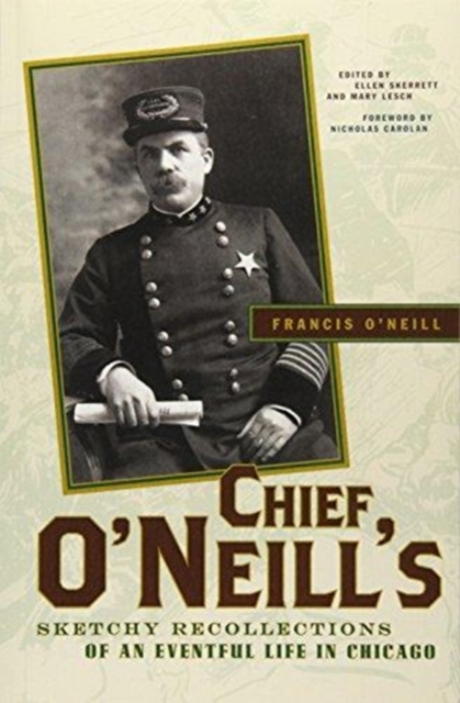 Chief O'Neill's Sketchy Recollections of an Eventful Life in Chicago, Paperback / softback Book
