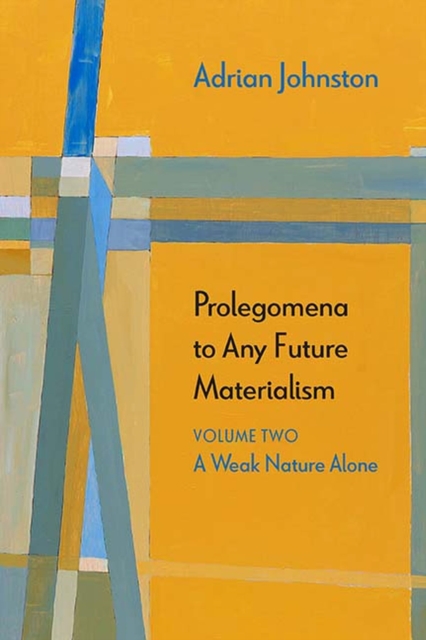 Prolegomena to Any Future Materialism : A Weak Nature Alone, Hardback Book