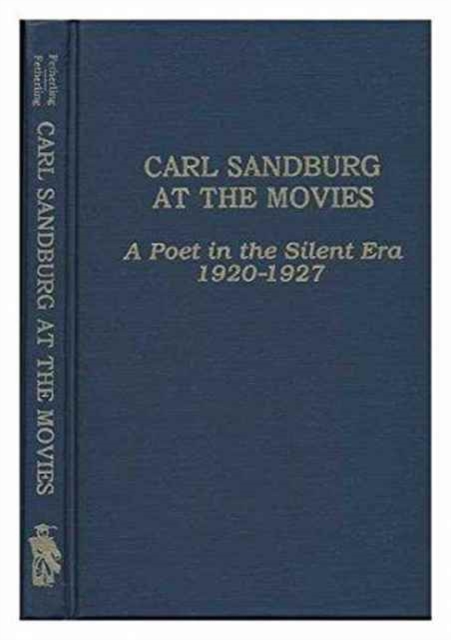 Carl Sandburg at the Movies : A Poet in the Silent Era 1920-1927, Hardback Book