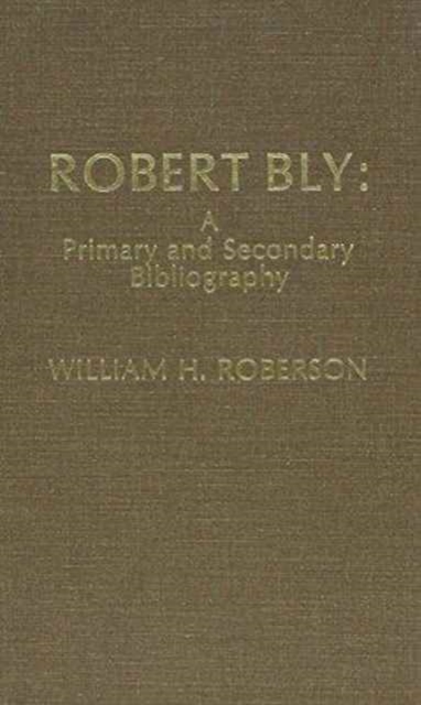 Robert Bly : A Primary and Secondary Bibliography, Hardback Book
