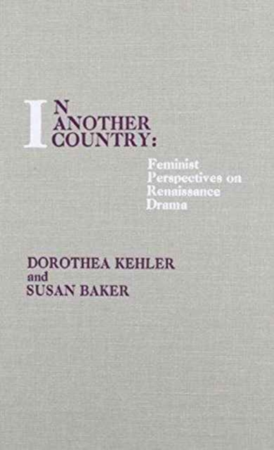 In Another Country : Feminist Perspectives on Renaissance Drama, Hardback Book