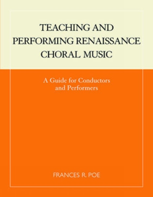 Teaching and Performing Renaissance Choral Music : A Guide for Conductors and Performers, Paperback / softback Book