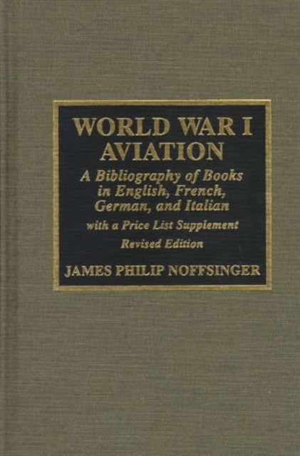 World War I Aviation : A Bibliography of Books in English, French, German, and Italian, Hardback Book