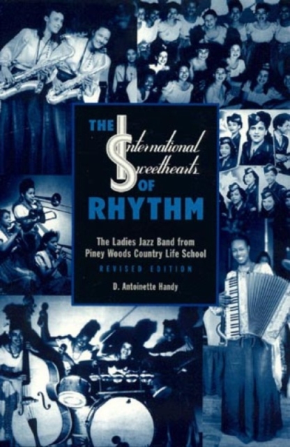 The International Sweethearts of Rhythm : The Ladies' Jazz Band from Piney Woods Country Life School, Paperback / softback Book