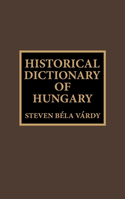 Historical Dictionary of Hungary, Hardback Book