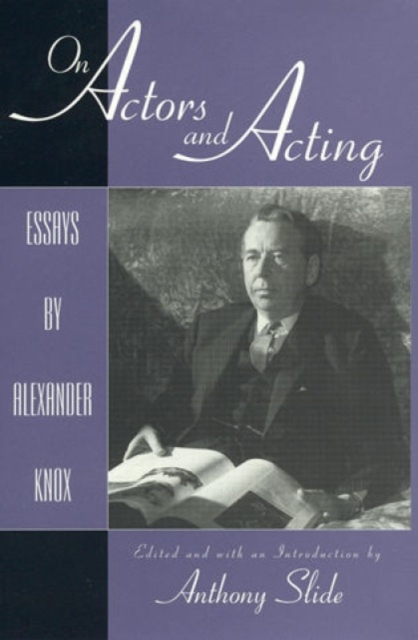 On Actors and Acting : Essays by Alexander Knox, Hardback Book