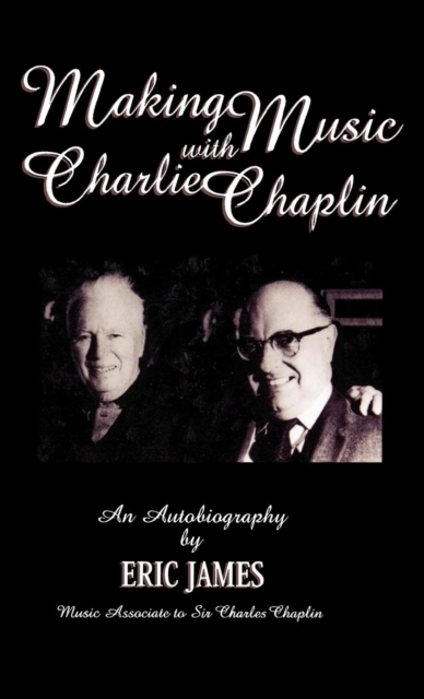 Making Music with Charlie Chaplin : An Autobiography, Hardback Book