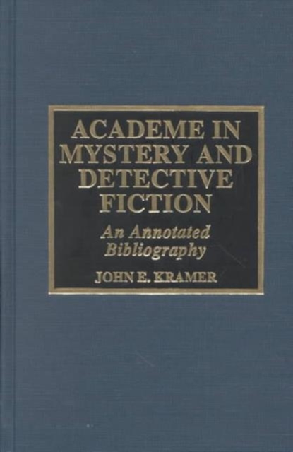Academe in Mystery and Detective Fiction : An Annotated Bibliography, Hardback Book
