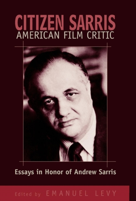 Citizen Sarris, American Film Critic : Essays in Honor of Andrew Sarris, Hardback Book