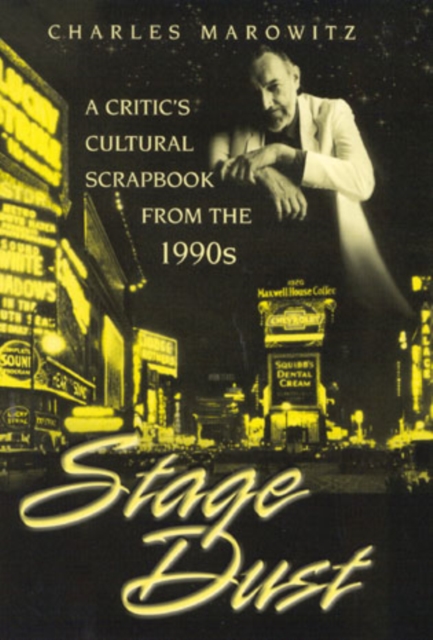 Stage Dust : A Critic's Cultural Scrapbook from the 1990s, Hardback Book