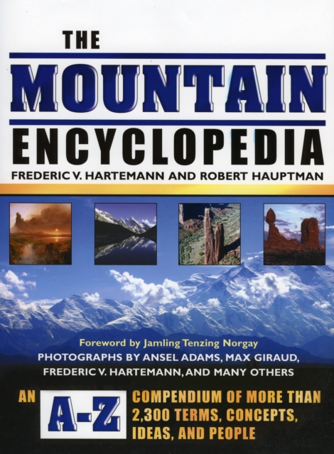 The Mountain Encyclopedia : An A-Z Compendium of More Than 2,300 Terms, Concepts, Ideas, and People, Hardback Book