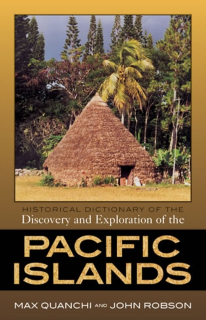 Historical Dictionary of the Discovery and Exploration of the Pacific Islands, Hardback Book