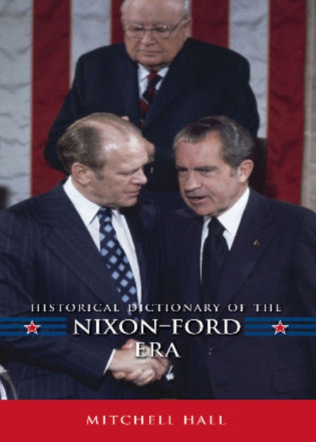 Historical Dictionary of the Nixon-Ford Era, Hardback Book