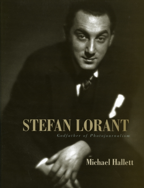 Stefan Lorant : Godfather of Photojournalism, Hardback Book