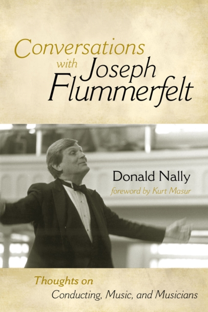 Conversations with Joseph Flummerfelt : Thoughts on Conducting, Music, and Musicians, Paperback / softback Book