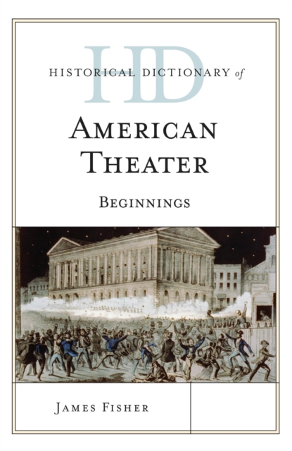 Historical Dictionary of American Theater : Beginnings, EPUB eBook