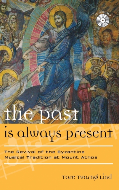 The Past Is Always Present : The Revival of the Byzantine Musical Tradition at Mount Athos, Mixed media product Book