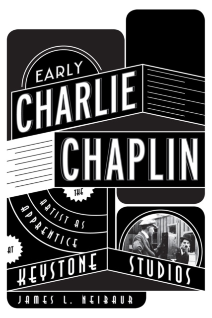 Early Charlie Chaplin : The Artist as Apprentice at Keystone Studios, Hardback Book