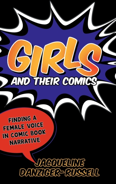 Girls and Their Comics : Finding a Female Voice in Comic Book Narrative, Hardback Book
