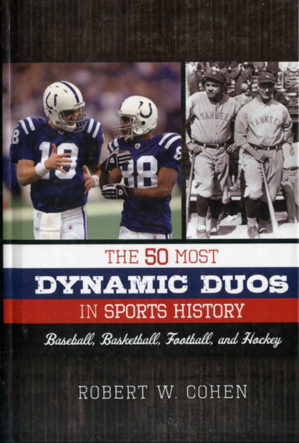 The 50 Most Dynamic Duos in Sports History : Baseball, Basketball, Football, and Hockey, Hardback Book