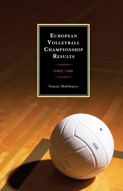 European Volleyball Championship Results : Since 1948, Hardback Book