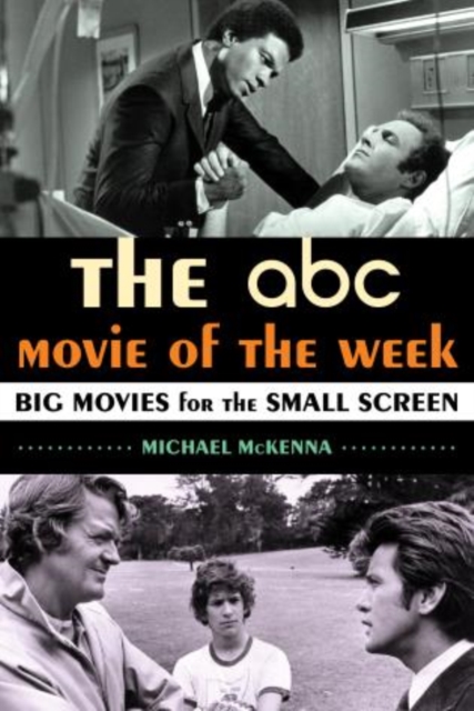 The ABC Movie of the Week : Big Movies for the Small Screen, Hardback Book