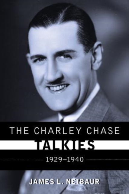 The Charley Chase Talkies : 1929-1940, Hardback Book