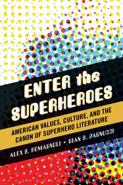 Enter the Superheroes : American Values, Culture, and the Canon of Superhero Literature, Hardback Book