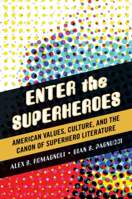 Enter the Superheroes : American Values, Culture, and the Canon of Superhero Literature, EPUB eBook