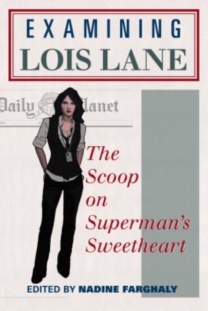 Examining Lois Lane : The Scoop on Superman's Sweetheart, Paperback / softback Book