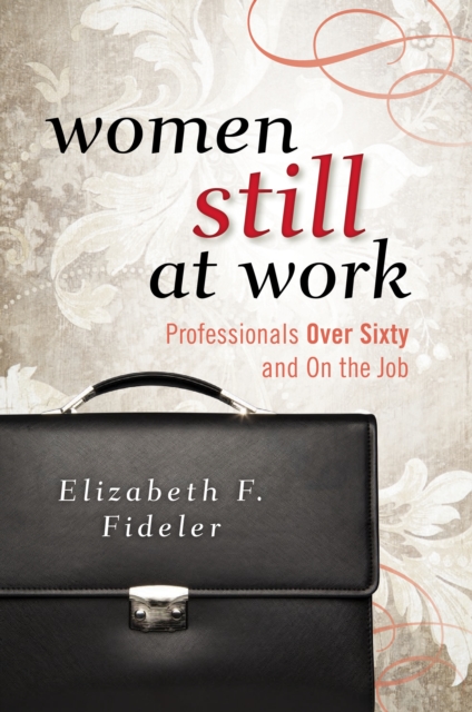 Women Still at Work : Professionals Over Sixty and On the Job, Paperback / softback Book