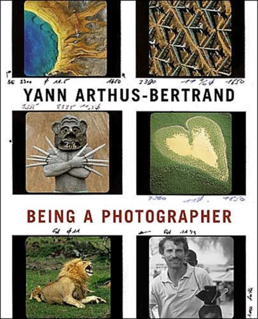 Yann Arthus-Bertrand : Being a Photographer, Hardback Book