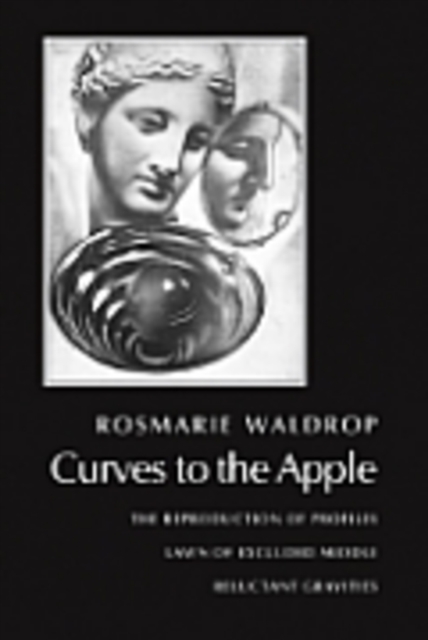Curves to the Apple : The Reproduction of Profiles, Lawn of Excluded Middle, Reluctant Gravities, Paperback / softback Book